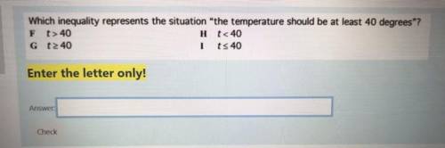 Which inequality represents the situation “the temperature should be at least 40 degrees?