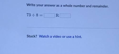 Write your answer as a whole number and remainder.
73 : 8= R