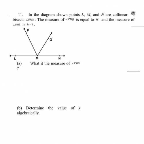 11.

In the diagram shown points L, M, and N are collinear. MQ
bisects 
(a) What it the measure of