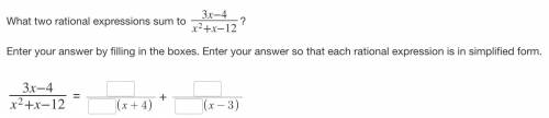 What two rational expressions sum to 3x−4/ x2+x−12?

Enter your answer by filling in the boxes. En