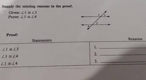 Supply the missing reasons in the proof. Given: <1≅ <3 Prove: <1≅ <4