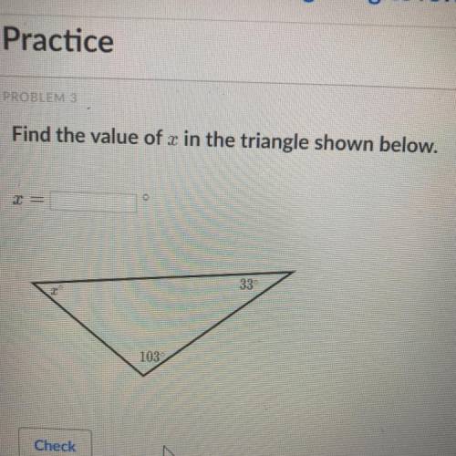 Triangle angles review (khan academy)

Find the value of x in the triangle shown below 
X = ?