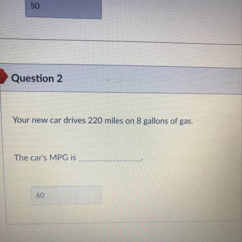 Your new car drives 220 miles on 8 gallons of gas.

The car's MPG is
60
Will mark brainliest
