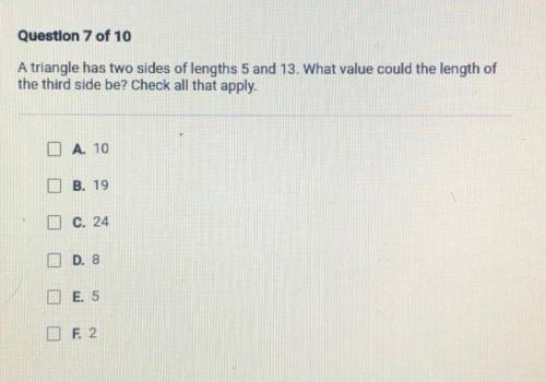 (HELP PLZZZ 13 points)

A triangle has two sides of lengths 5 and 13. What value could the length