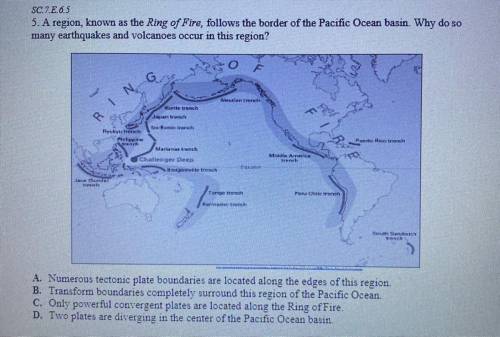5. A region, known as the Ring of Fire, follows the border of the Pacific Ocean basin. Why do so