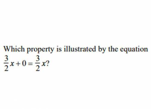 A. distributive property

B. additive identify property
C. additive inverse property
D. associativ