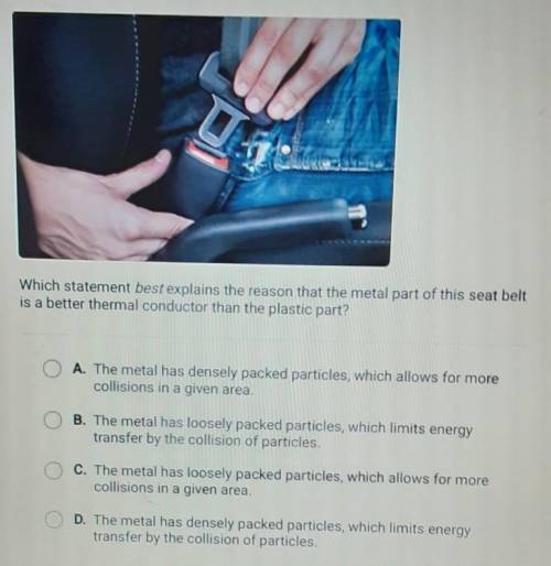 Which statement best explains the reason that the metal part of this seat belt is a better thermal