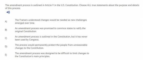 The amendment process is outlined in Article V in the U.S. Constitution. Choose ALL true statements