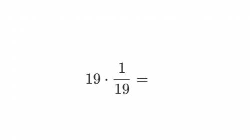 Answer these below 
a) 3 ⋅ 1/3 =
b) 10 ⋅ 1/10 = 
c) 19⋅ 1/19 =