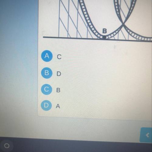 Points A, B, C, and D are different points in the path of a roller coaster. At which of these point