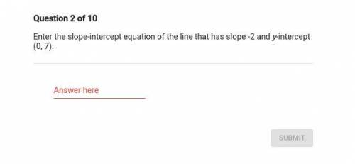 Enter the slope-intercept equation of the line that has -2 and y-intercept (0,7)