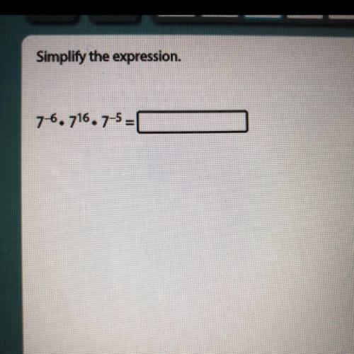 7^-6 • 7^16 • 7^-5

Pls look at the picture I’ve been stuck on this question for so long and don’t