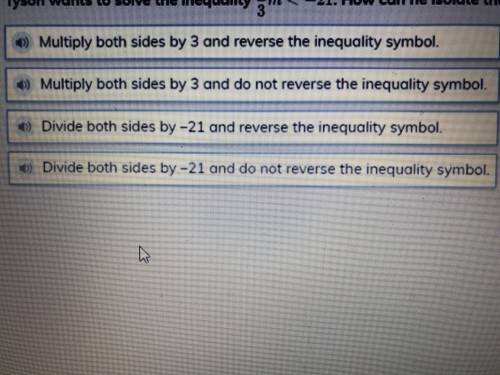 Tyson wants to solve the inequality 1/3m < -21 How can be isolate the variable?