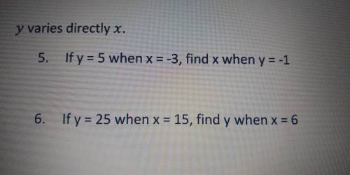 I need help with this please. Can someone help me?

If y=5 when x=-3, find x when y=-1
If y=25 whe