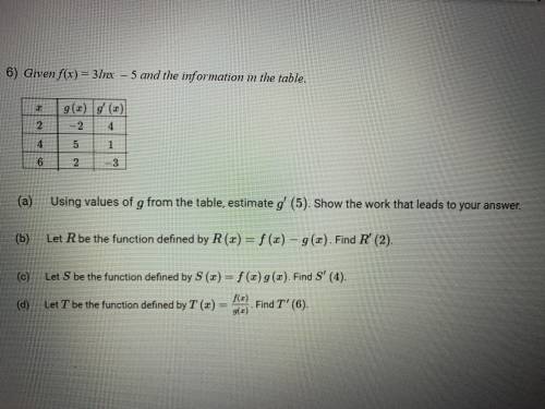 Calculus question : Given f(x) = 3ln(x) -5 and the information given in the table.

(QUESTIONS IN