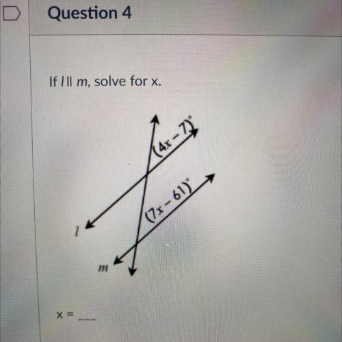 If Ill m, solve for x.
(4x - 7)
(7x-61)
X =