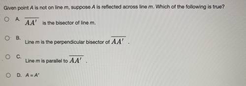 Given point A is not on the line M, suppose a is reflected across the line m which of the following