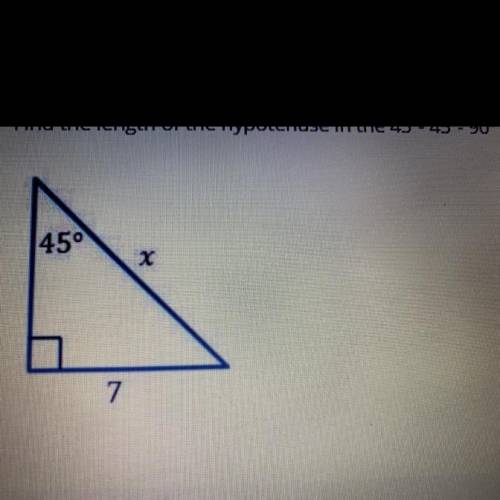 Find the length of the hypotenuse in the 45°- 45°-90° right triangle.
