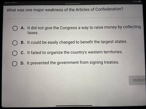What was one major weakness of the articles of confederation? (I think A)