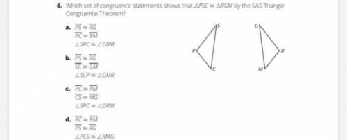 6. Which set of congruence statements shows that APSC - ARGM by the SAS Triangle congruence Theorem