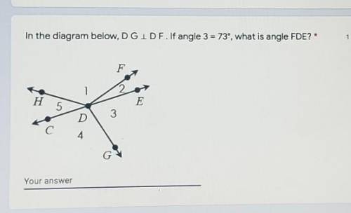 In the diagram below, D G . If angle 3 = 73°, What is angle FDE?