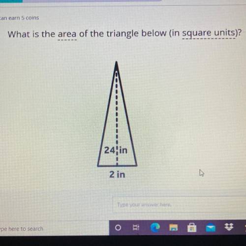 What is the area of the triangle below (in square units)?
24in
2 in