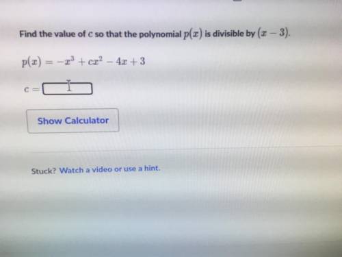Find the value of c so that the polynomial p(x) is divisible by (x-3)
p(x)=-x^3+cx^2-4x+3