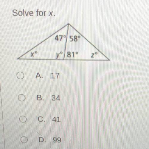 ILL GIVE BRAINLIEST 
Solve for x.
A. 17
B. 34
C. 41
D. 99
?