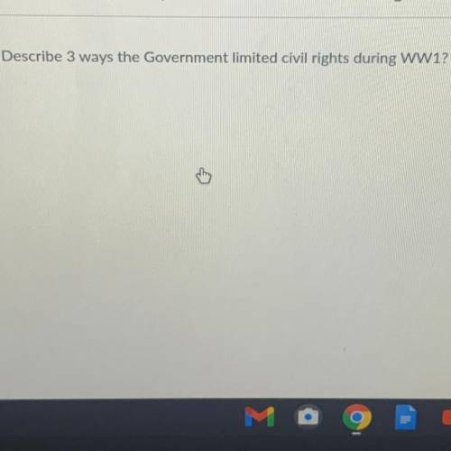 Describe 3 ways the Government limited civil rights during WW1?
HI HELP