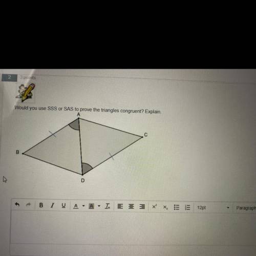 Would you use SSS or SAS to prove the triangles congruent?