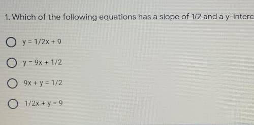 Which of the following equations has a slope of 1/2 and a y-intercept of 9?