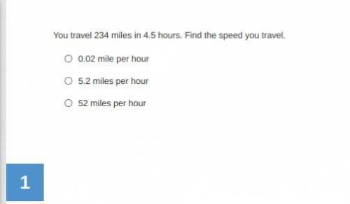You travel 234 miles in 4.5 hours. Find the speed you travel.