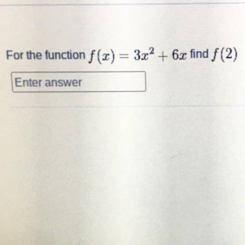 For the function f(x)= 3x2 + 6x find f (2)