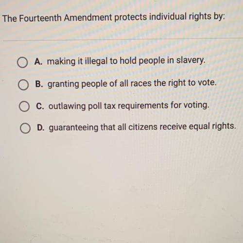 PLEASE PLEASE HURRY THIS IS A TIMED TEST. I WILL MARK IF CORRECT

The Fourteenth Amendment