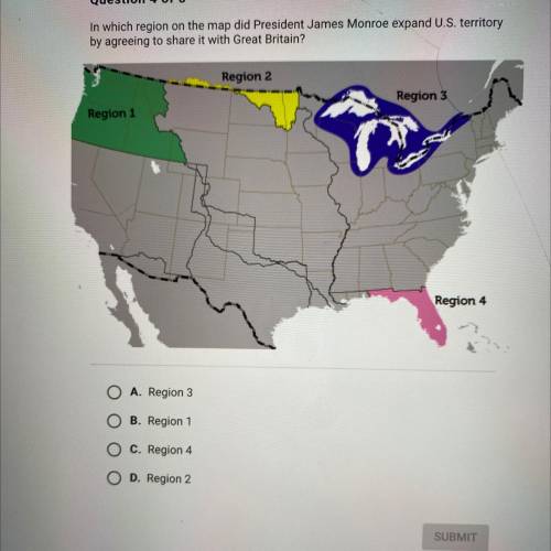Question 4 of 5

In which region on the map did President James Monroe expand U.S. territory
by ag