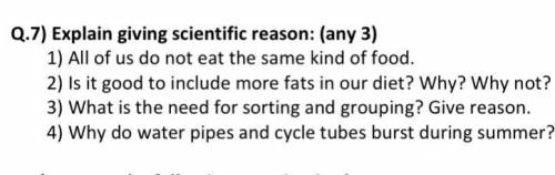 Q.7) Explain giving scientific reason: (any 3)

1) All of us do not eat the same kind of food.
2)