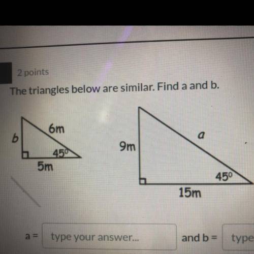 The triangles below are similar. Find a and b.