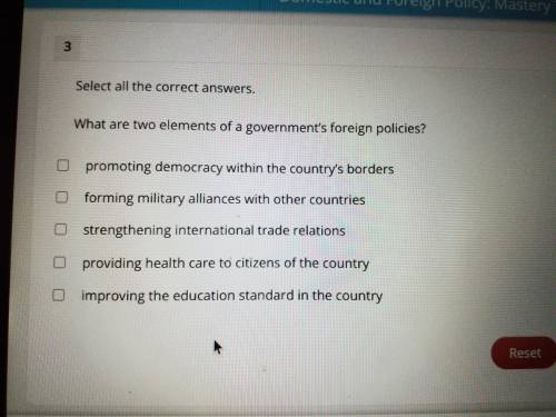 Select all correct answers. 
What are two elements of a government’s foreign policies?