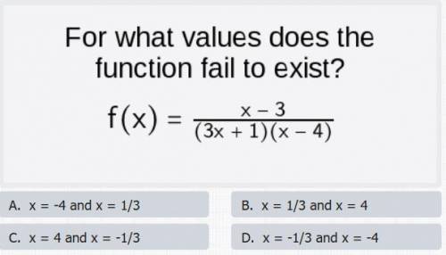 For what values does the function fail to exist?
f(x)=x-3/(3x+1)(x-4)