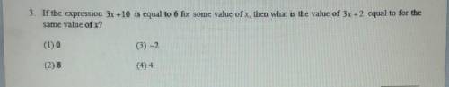 3. If the expression 3x +10 is equal to 6 for some value of x, then what is the value of 3x+2 equal