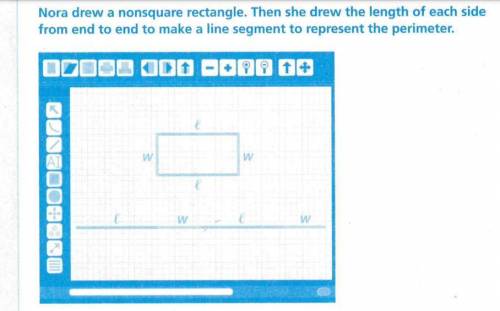 Please answer as fast as possible!!

Nora drew a non-square rectangle. Then she drew the length of