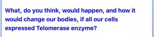 What, do you think, would happen, and how it would change our bodies, if all our cells expressed Te