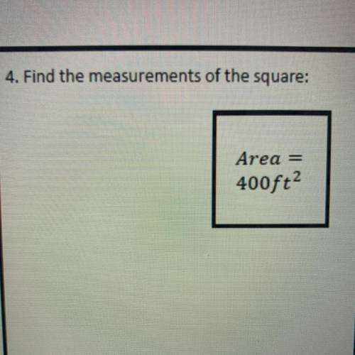 4. Find the measurements of the square:
Area
400ft2