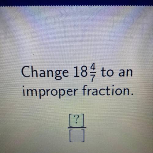 To an
Change 184
improper fraction.
[?]