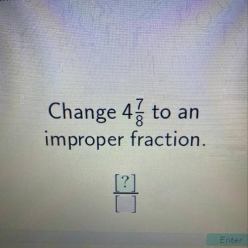 Change 4ž to an
improper fraction.
[?]