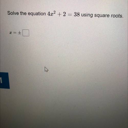 Solve the equation 4x2 + 2 = 38 using square roots.