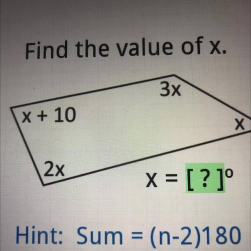 Find the value of x.
3x
X + 10
х
2x
x = [? ]°
Hint: Sum = (n-2)180