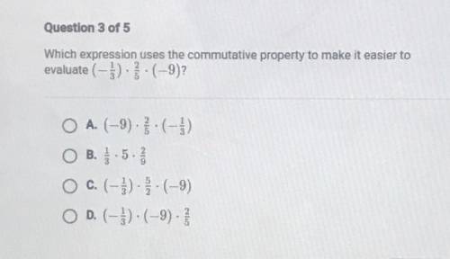 Which expression uses the commutative property to make it easier to

evaluate (-}) - .(-9)?
O A. (