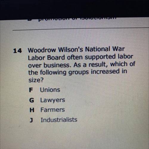 Woodrow Wilson's National War

Labor Board often supported labor
over business. As a result, which