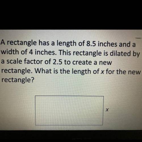 A rectangle has a length of 8.5 inches and a

width of 4 inches. This rectangle is dilated by
a sc